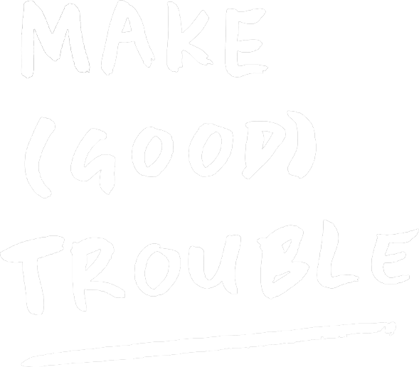 Make (Good) Trouble logo